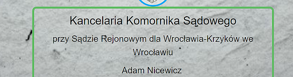 Zdjęcie w galerii KOMORNIK SĄDOWY PRZY SĄDZIE REJONOWYM DLA WROCŁAW ADAM NICEWICZ nr 1